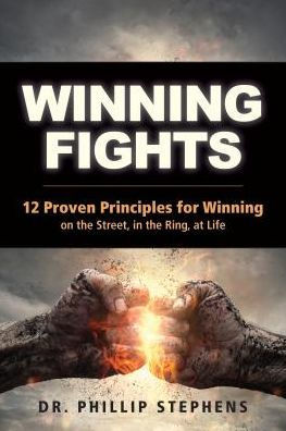 *  Winning Fights: 12 Proven Principles for Winning on the Street, in the Ring, at Life                           